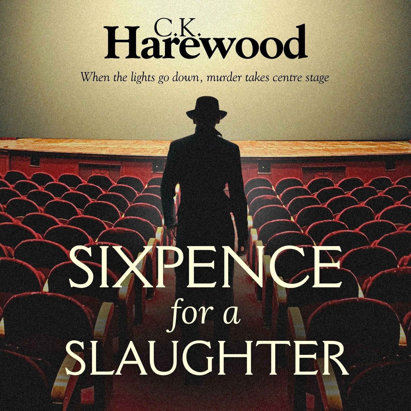 Book cover of 'Sixpence for a Slaughter' by C.K. Harewood with a silhouette of a man in a theater.