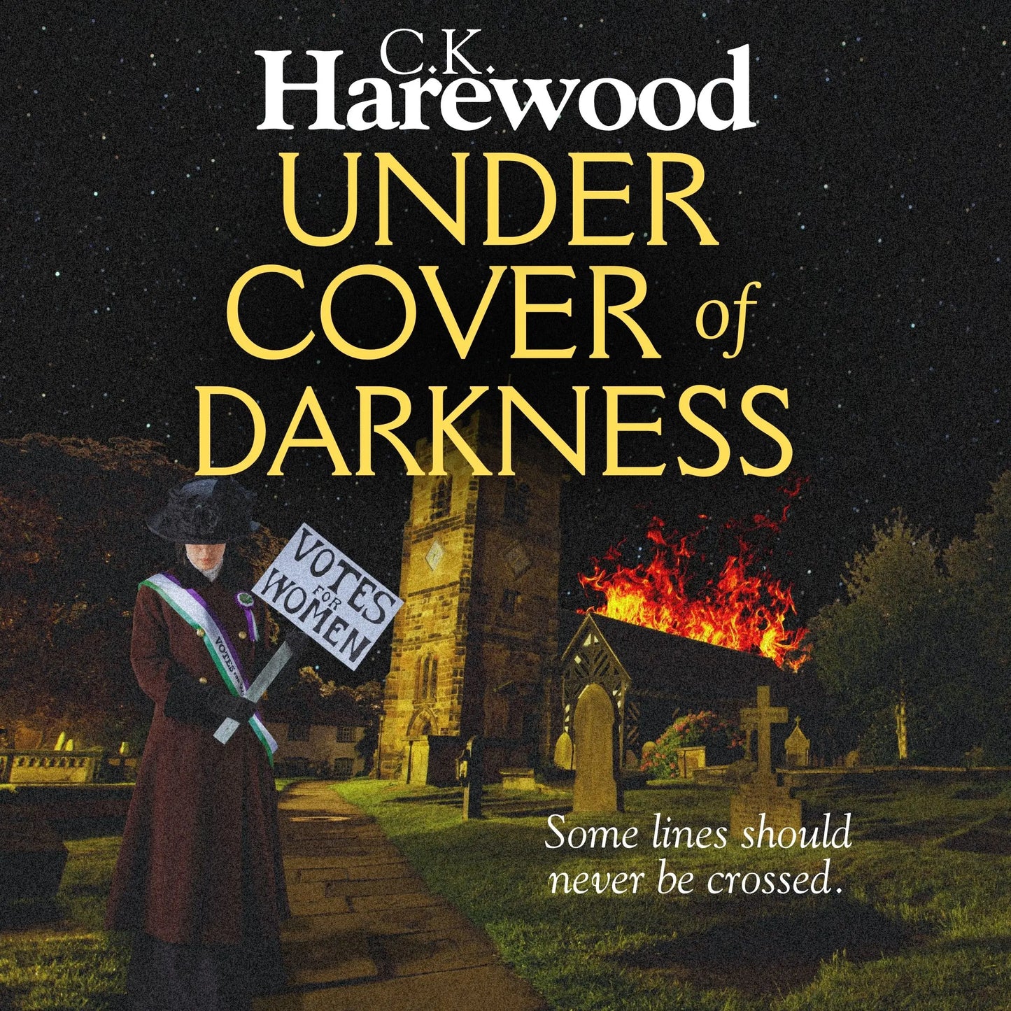 Book cover of 'Under Cover of Darkness' by C.K. Harewood with a Suffragette holding a Votes for Women sign in a churchyard.